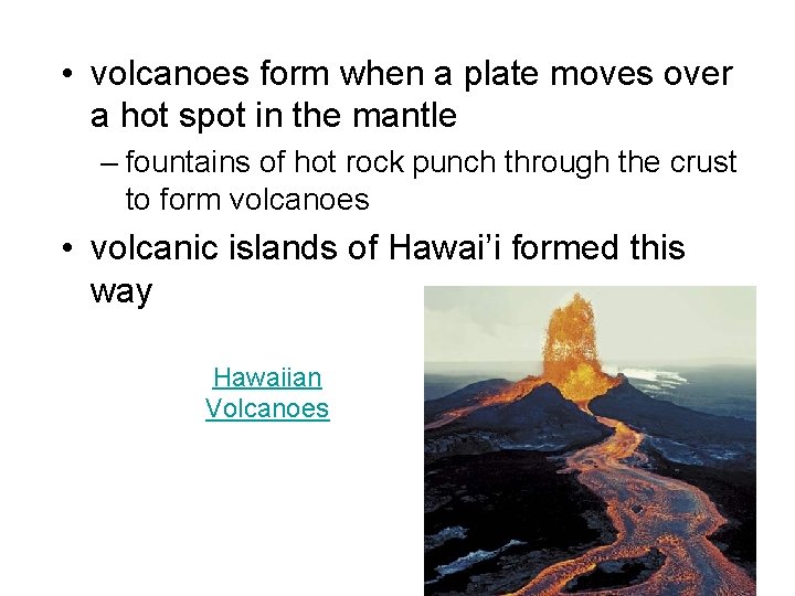  • volcanoes form when a plate moves over a hot spot in the
