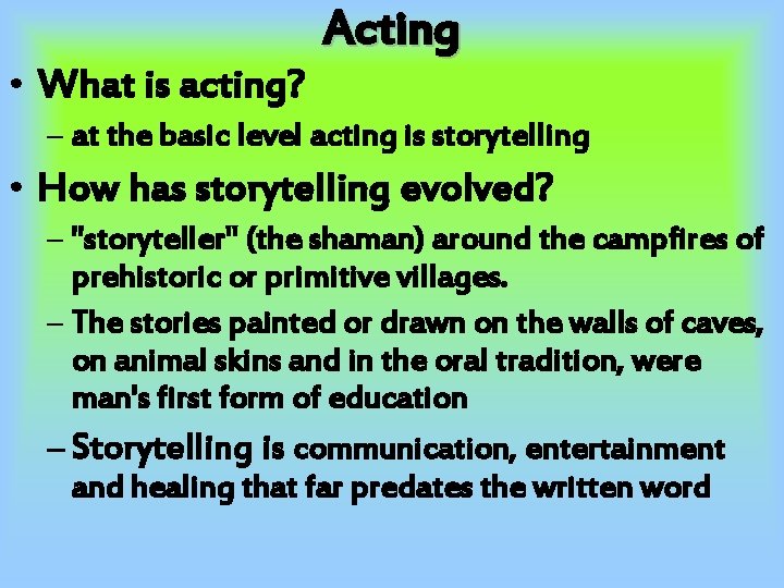  • What is acting? Acting – at the basic level acting is storytelling