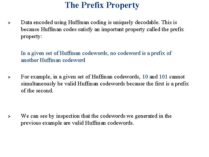 The Prefix Property Ø Data encoded using Huffman coding is uniquely decodable. This is