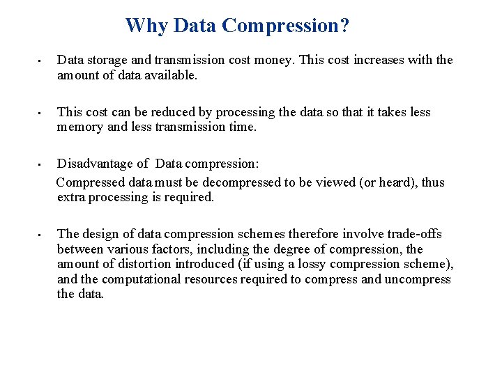 Why Data Compression? • • Data storage and transmission cost money. This cost increases