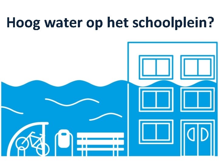 Hoog water op het schoolplein? 