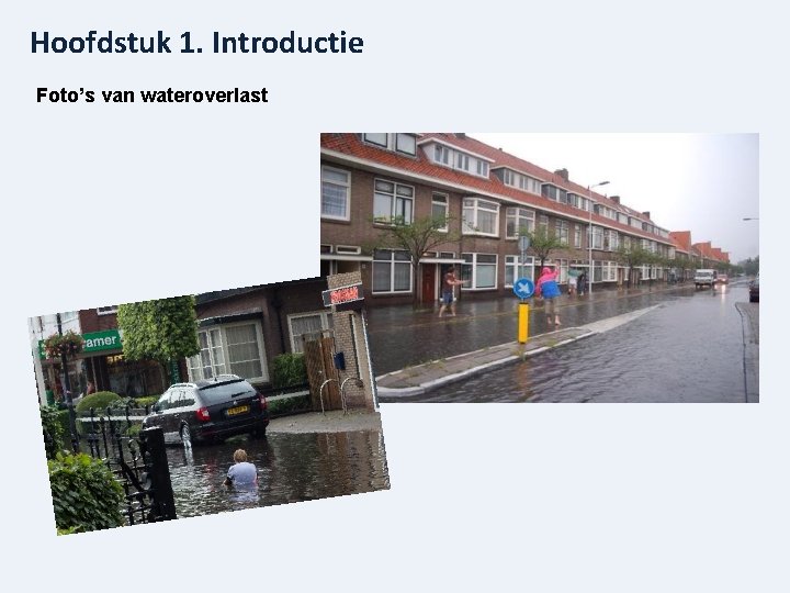 Hoofdstuk 1. Introductie Foto’s van wateroverlast 