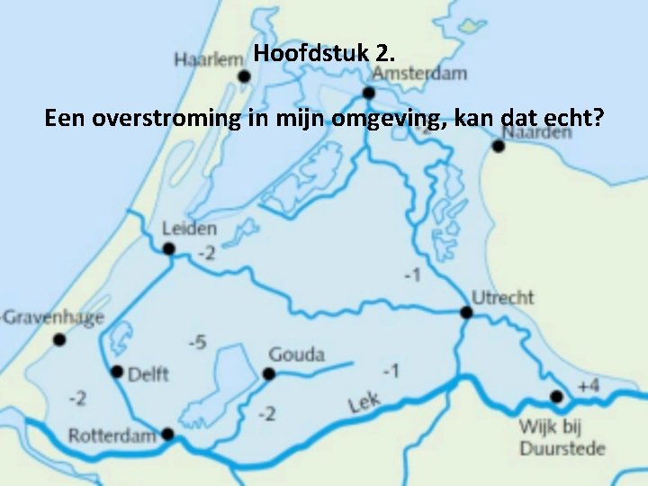 Hoofdstuk 2. Een overstroming in mijn omgeving, kan dat echt? 