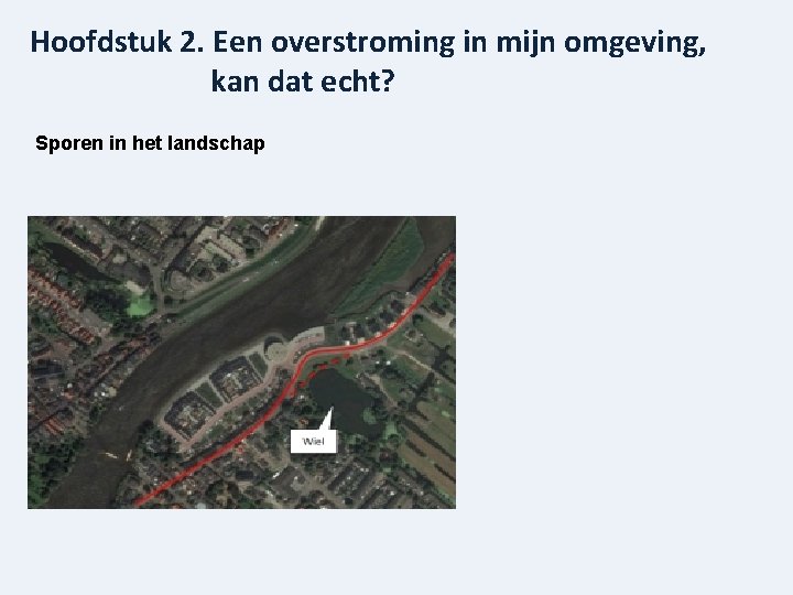 Hoofdstuk 2. Een overstroming in mijn omgeving, kan dat echt? Sporen in het landschap