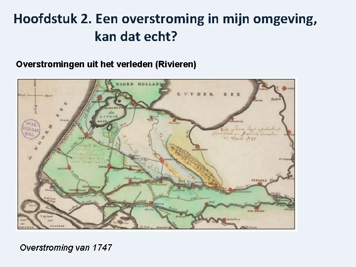 Hoofdstuk 2. Een overstroming in mijn omgeving, kan dat echt? Overstromingen uit het verleden