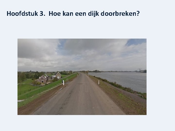 Hoofdstuk 3. Hoe kan een dijk doorbreken? 