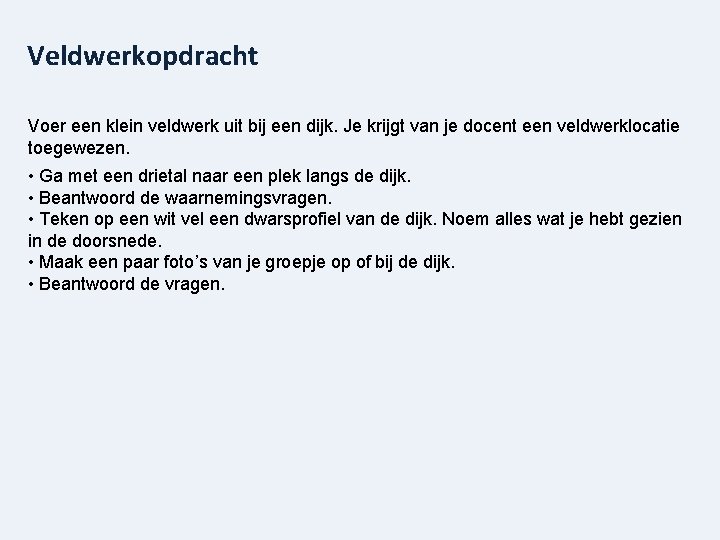 Veldwerkopdracht Voer een klein veldwerk uit bij een dijk. Je krijgt van je docent