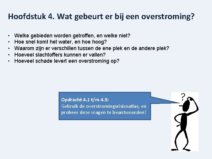 Hoofdstuk 4. Wat gebeurt er bij een overstroming? • • • Welke gebieden worden