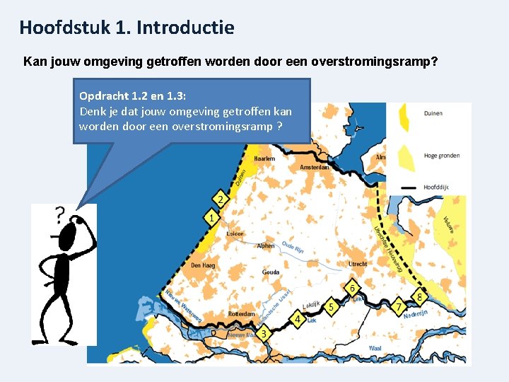 Hoofdstuk 1. Introductie Kan jouw omgeving getroffen worden door een overstromingsramp? Opdracht 1. 2