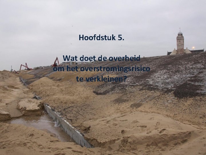 Hoofdstuk 5. Wat doet de overheid om het overstromingsrisico te verkleinen? 