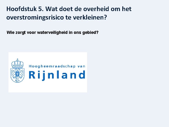 Hoofdstuk 5. Wat doet de overheid om het overstromingsrisico te verkleinen? Wie zorgt voor