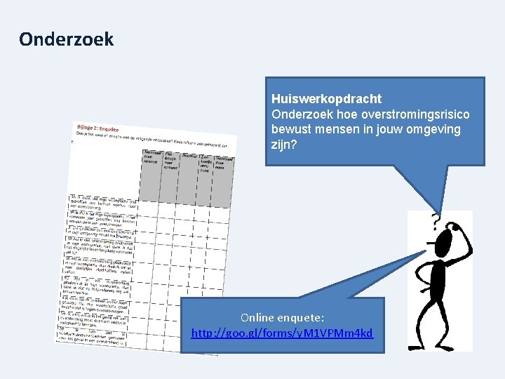 Onderzoek Huiswerkopdracht Onderzoek hoe overstromingsrisico bewust mensen in jouw omgeving zijn? Online enquete: http: