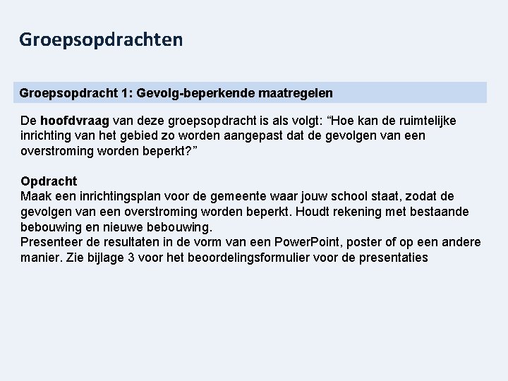 Groepsopdrachten Groepsopdracht 1: Gevolg-beperkende maatregelen De hoofdvraag van deze groepsopdracht is als volgt: “Hoe