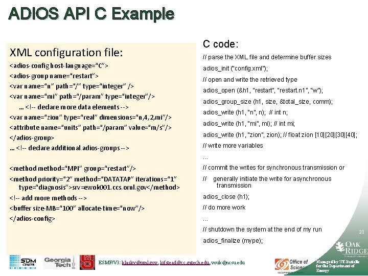 ADIOS API C Example XML configuration file: <adios-config host-language=“C”> <adios-group name=“restart”> <var name=“n” path=“/”