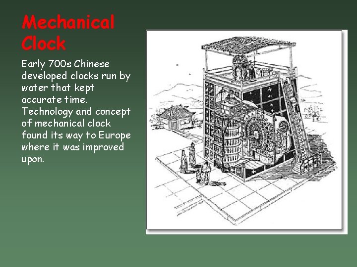 Mechanical Clock Early 700 s Chinese developed clocks run by water that kept accurate