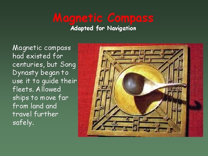 Magnetic Compass Adapted for Navigation Magnetic compass had existed for centuries, but Song Dynasty