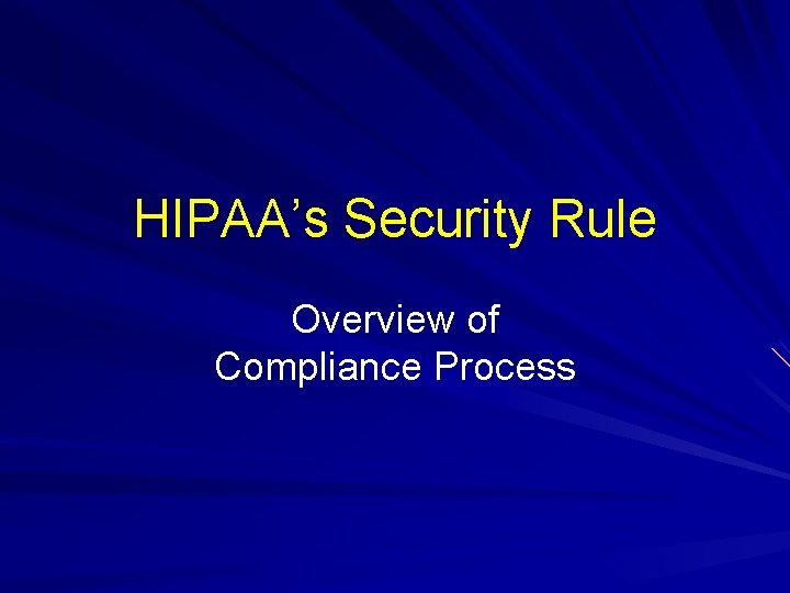 HIPAA’s Security Rule Overview of Compliance Process 