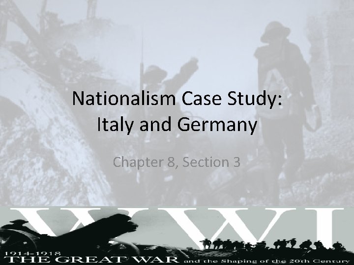 Nationalism Case Study: Italy and Germany Chapter 8, Section 3 Nationalism Case Study: Italy and Germany Chapter 8, Section 3