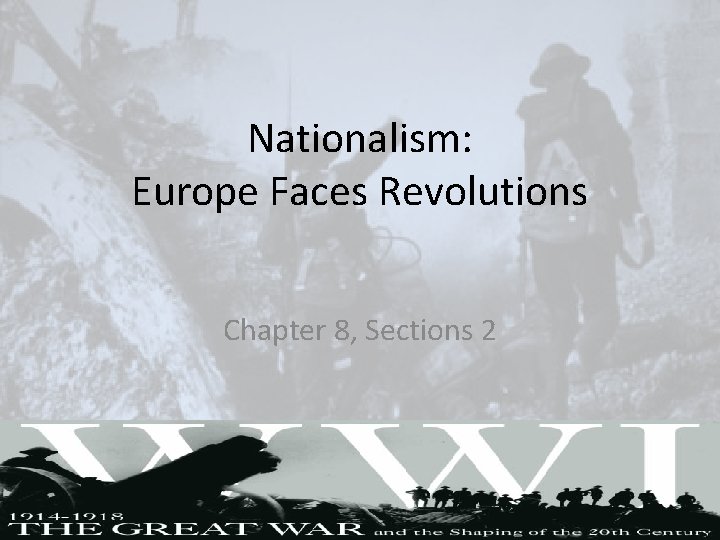 Nationalism: Europe Faces Revolutions Chapter 8, Sections 2 Nationalism: Europe Faces Revolutions Chapter 8, Sections 2