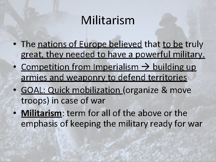 Militarism • The nations of Europe believed that to be truly great, they needed Militarism • The nations of Europe believed that to be truly great, they needed