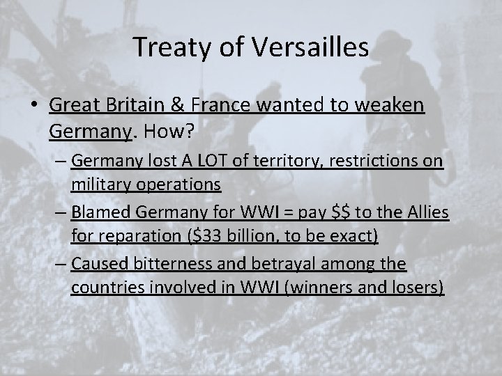 Treaty of Versailles • Great Britain & France wanted to weaken Germany. How? – Treaty of Versailles • Great Britain & France wanted to weaken Germany. How? –