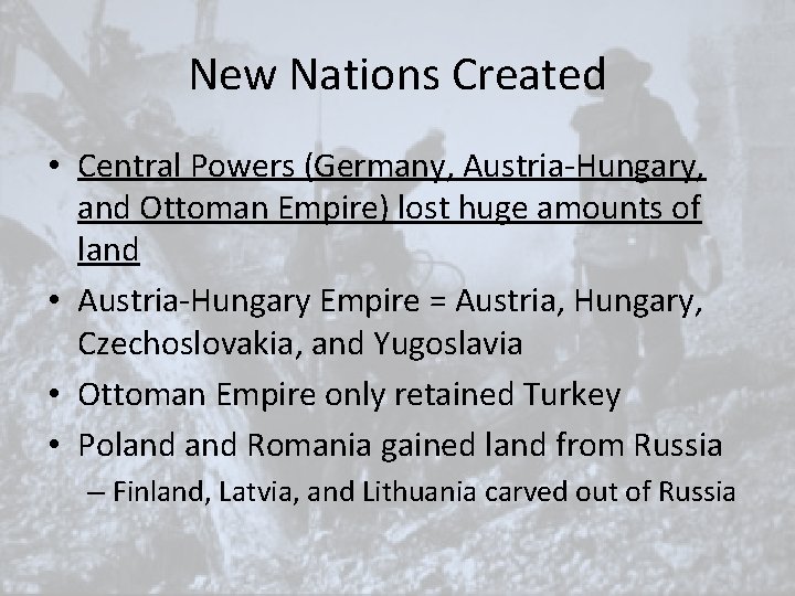 New Nations Created • Central Powers (Germany, Austria-Hungary, and Ottoman Empire) lost huge amounts New Nations Created • Central Powers (Germany, Austria-Hungary, and Ottoman Empire) lost huge amounts