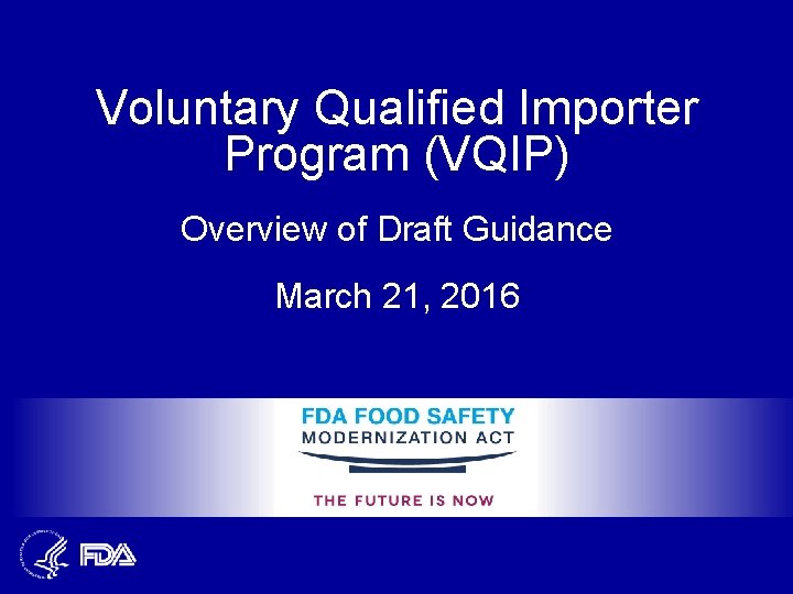 Voluntary Qualified Importer Program (VQIP) Overview of Draft Guidance March 21, 2016 