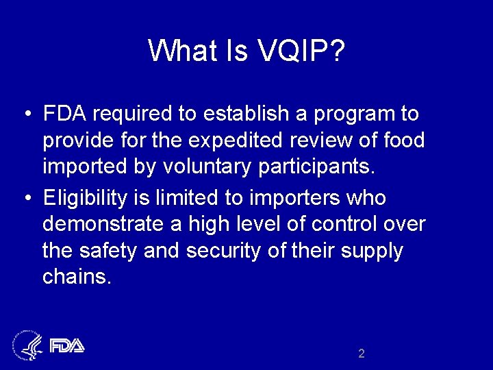 What Is VQIP? • FDA required to establish a program to provide for the