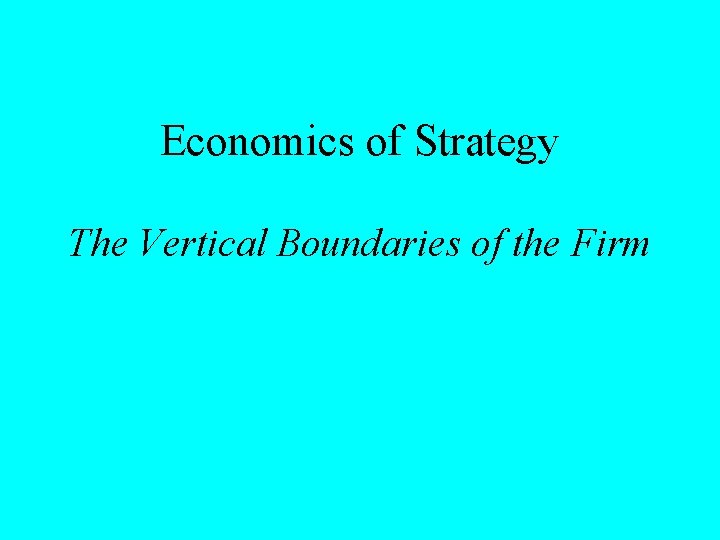 Economics of Strategy The Vertical Boundaries of the Firm 