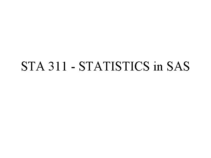 STA 311 - STATISTICS in SAS 
