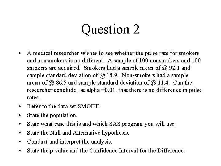 Question 2 • A medical researcher wishes to see whether the pulse rate for