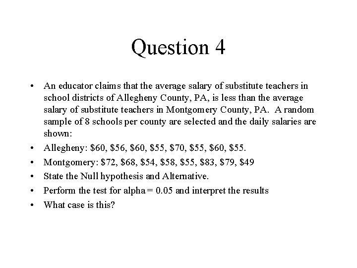 Question 4 • An educator claims that the average salary of substitute teachers in