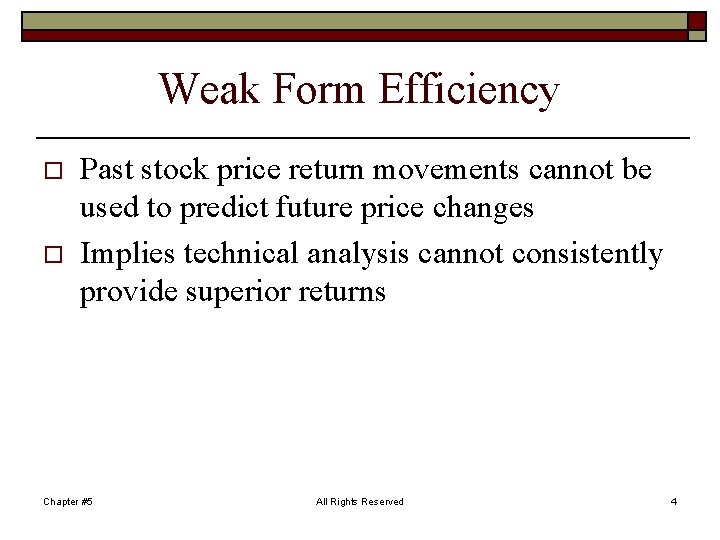 Weak Form Efficiency o o Past stock price return movements cannot be used to