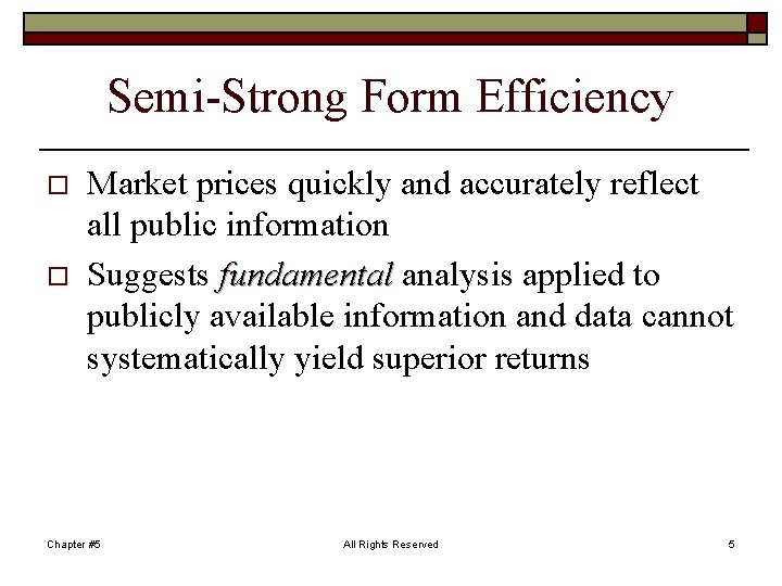Semi-Strong Form Efficiency o o Market prices quickly and accurately reflect all public information