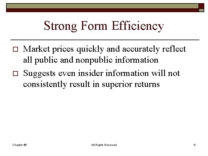 Strong Form Efficiency o o Market prices quickly and accurately reflect all public and