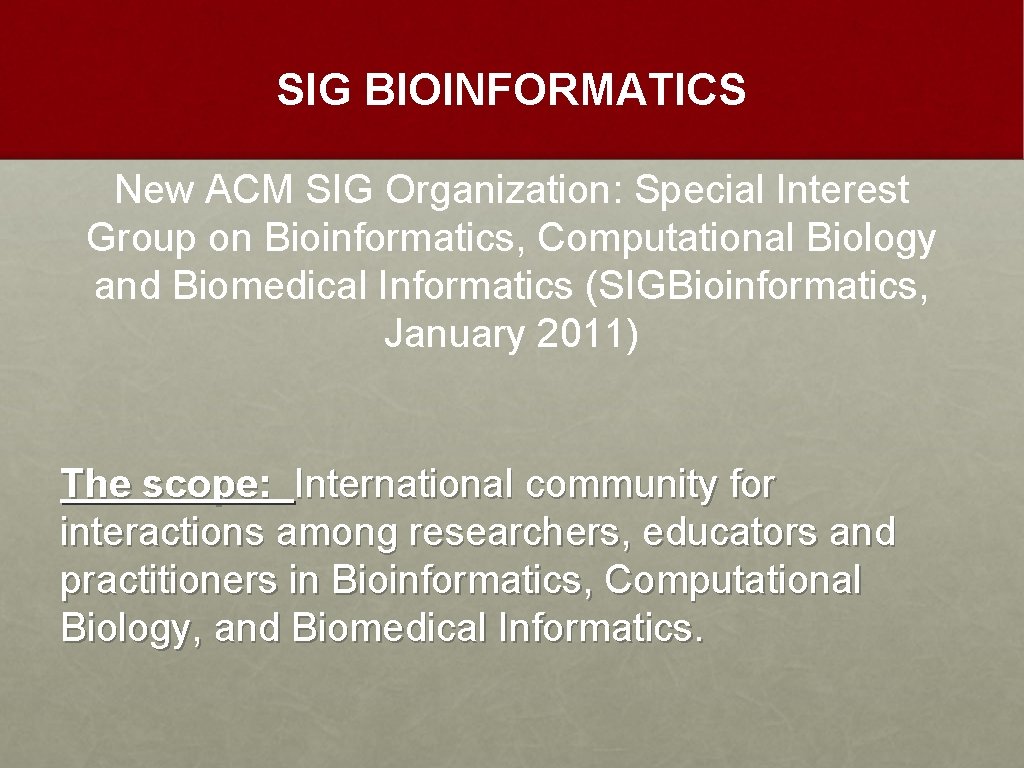 SIG BIOINFORMATICS New ACM SIG Organization: Special Interest Group on Bioinformatics, Computational Biology and