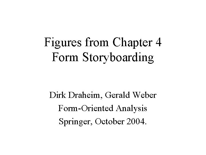 Figures from Chapter 4 Form Storyboarding Dirk Draheim, Gerald Weber Form-Oriented Analysis Springer, October