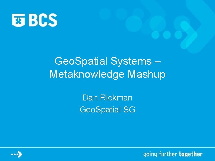 Geo. Spatial Systems – Metaknowledge Mashup Dan Rickman Geo. Spatial SG 