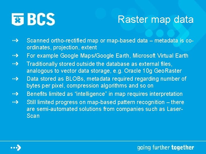 Raster map data Scanned ortho-rectified map or map-based data – metadata is coordinates, projection,