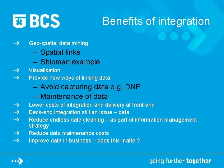 Benefits of integration Geo-spatial data mining – Spatial links – Shipman example Visualisation Provide