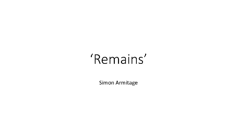 ‘Remains’ Simon Armitage 