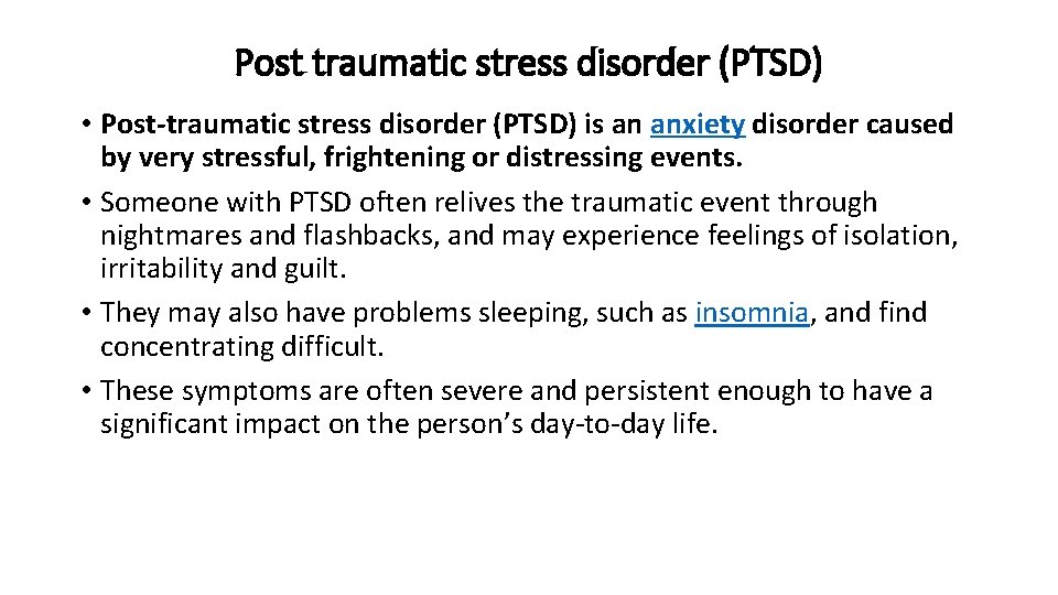 Post traumatic stress disorder (PTSD) • Post-traumatic stress disorder (PTSD) is an anxiety disorder