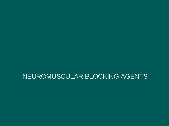 NEUROMUSCULAR BLOCKING AGENTS 