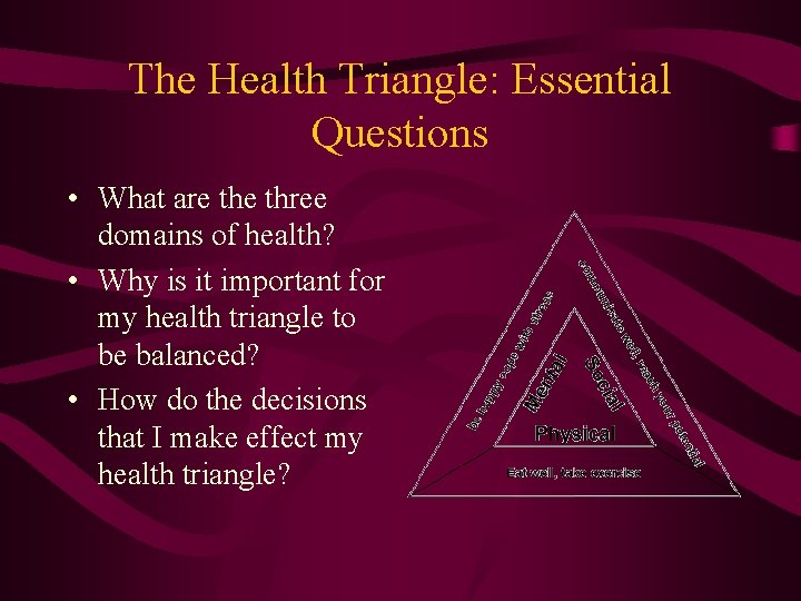 The Health Triangle: Essential Questions • What are three domains of health? • Why