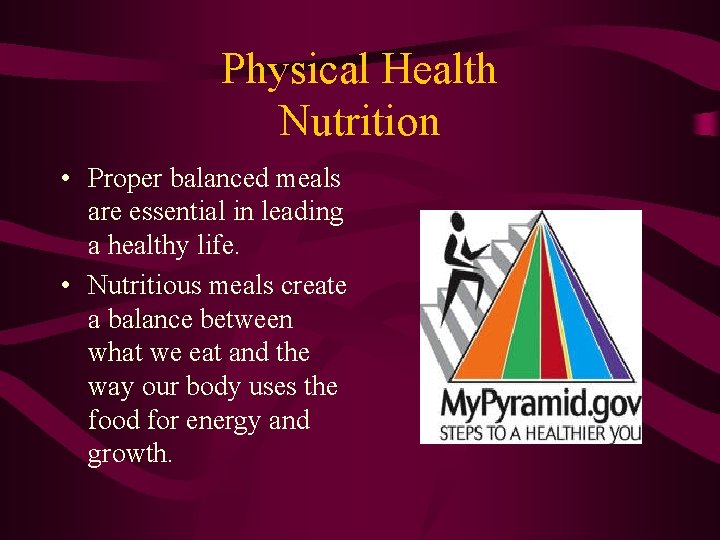 Physical Health Nutrition • Proper balanced meals are essential in leading a healthy life.