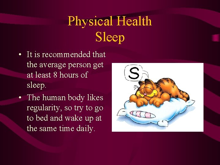 Physical Health Sleep • It is recommended that the average person get at least