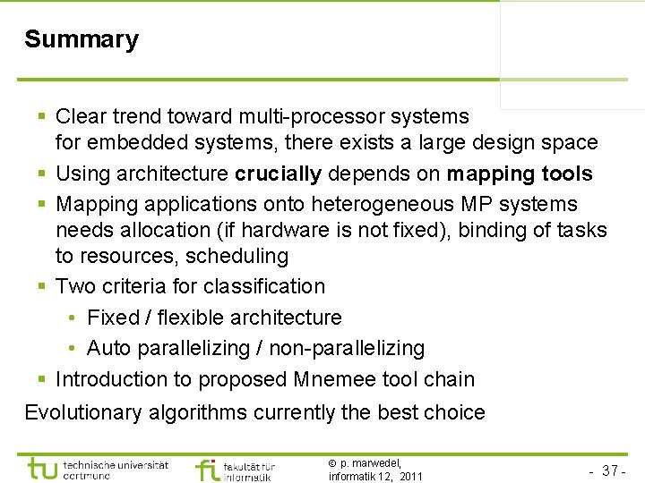 Summary § Clear trend toward multi-processor systems for embedded systems, there exists a large