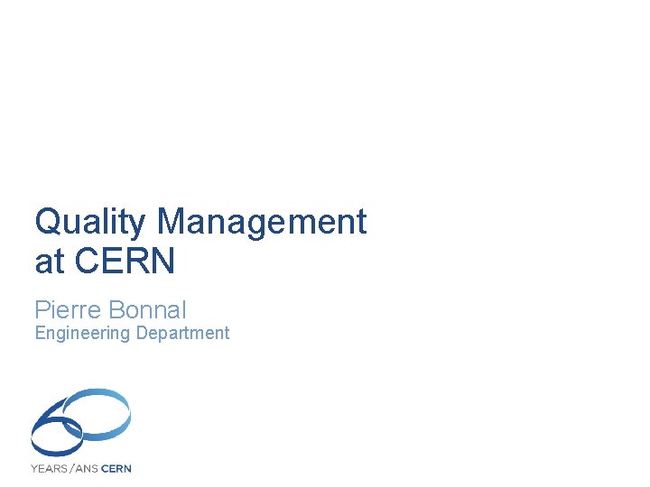 Quality Management at CERN Pierre Bonnal Engineering Department 