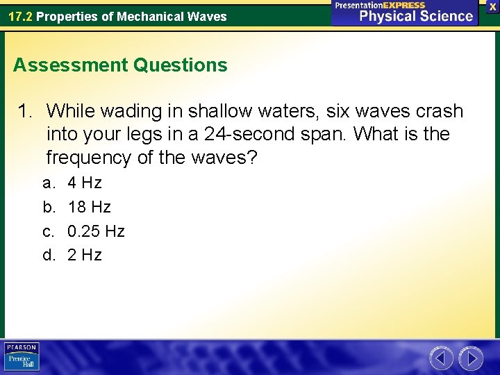 17. 2 Properties of Mechanical Waves Assessment Questions 1. While wading in shallow waters,