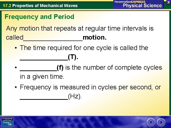 17. 2 Properties of Mechanical Waves Frequency and Period Any motion that repeats at